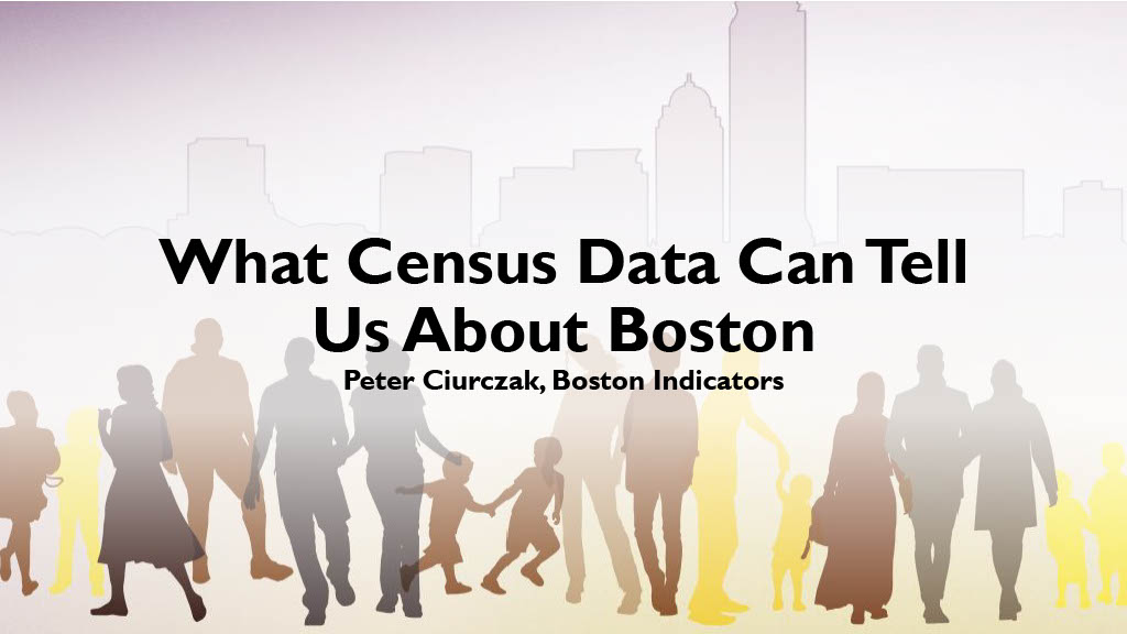 What Census Data Can Tell us About Boston, Peter Ciurczak, Boston Indicators